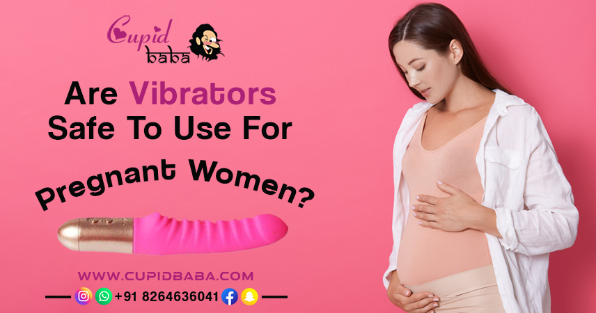 Are Vibrators Safe To Use For Pregnant Women?