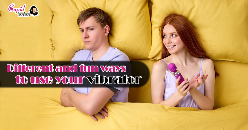 Unique and fun ways to use your vibrator