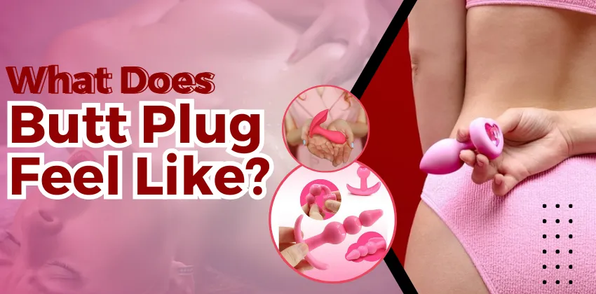 What Does a Butt Plug Feel Like?