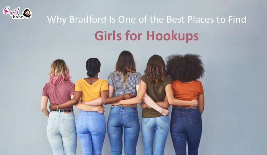 Why Bradford Is One of the Best Places to Find Girls for Hookups