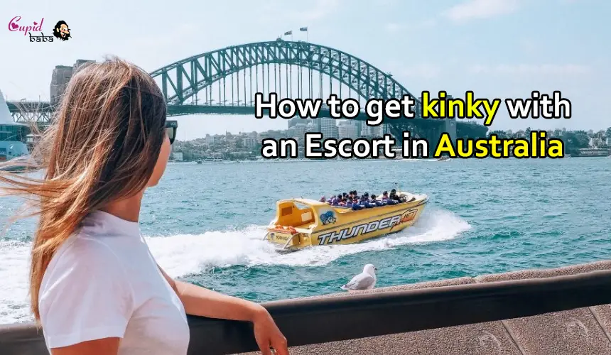 How to get kinky with an Escort in Australia?