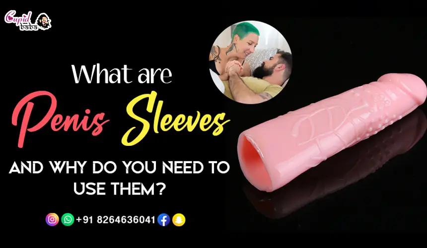 What are the Penis Sleeves and why do you need to use them?