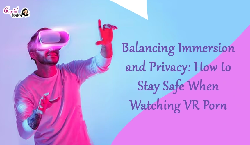 Balancing Immersion and Privacy: How to Stay Safe When Watching VR Porn