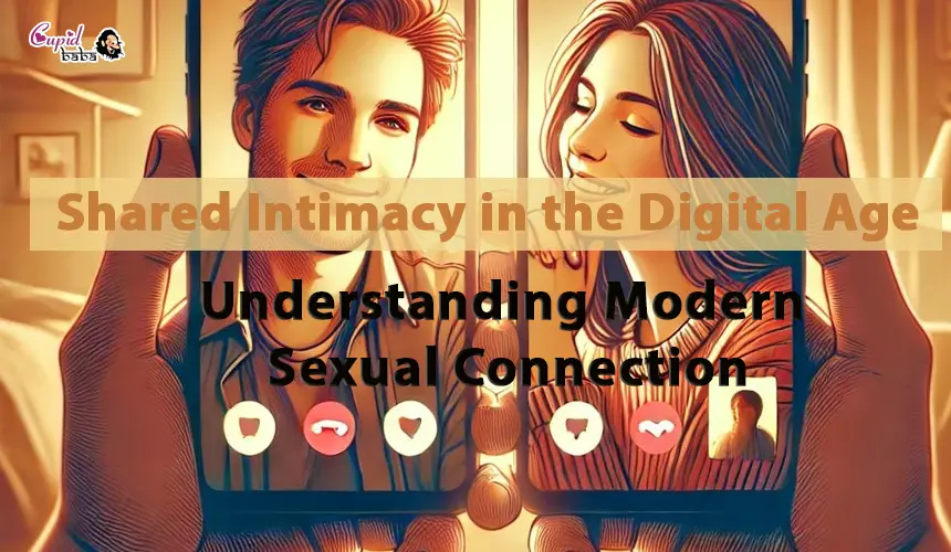 Shared Intimacy in the Digital Age: Understanding Modern Sexual Connection