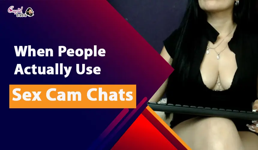 When People Actually Use Sex Cam Chats