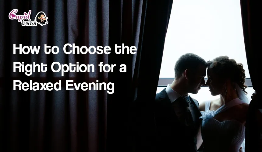 How to Choose the Right Option for a Relaxed Evening