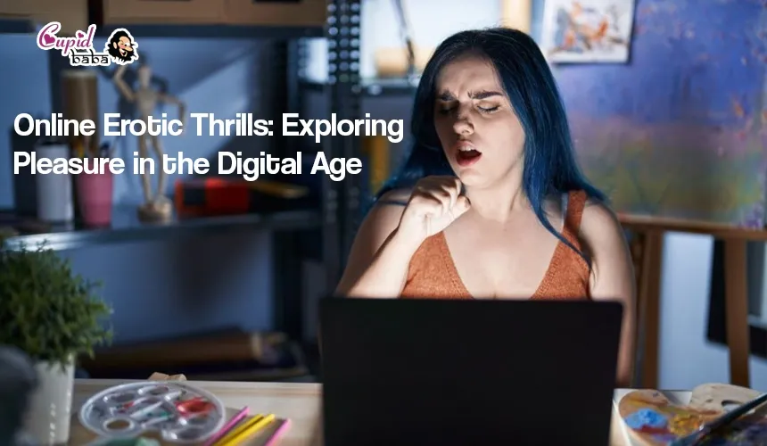 Online Erotic Thrills: Exploring Pleasure in the Digital Age