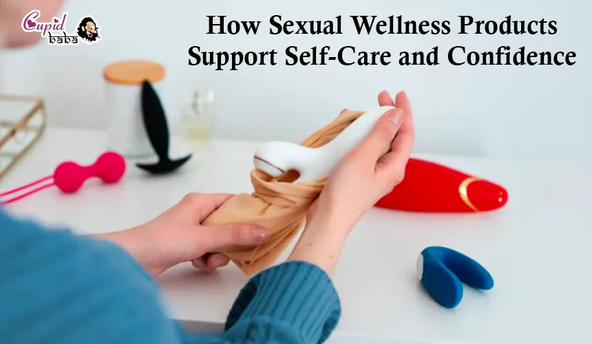 How Sexual Wellness Products Support Self-Care and Confidence